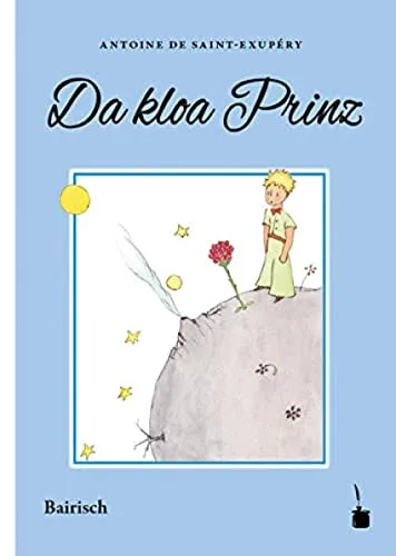 Da kloa Prinz: Der kleine Prinz - Bairisch - Unterhaltungsliteratur, charmante bairische Übersetzung des zeitlosen Klassikers für alle, die Dialekt lieben.