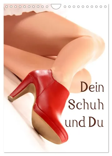 Dein Schuh und Du (Wandkalender 2026 DIN A4 hoch) - Hochwertiger Fotokalender mit 12 beeindruckenden Bildern, robuster Spiralbindung und ideal für jeden Raum. Perfektes Geschenk für Schuhliebhaber und Modefans.