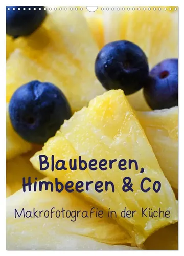 Brigitte Deus-Neumann | Blaubeeren, Himbeeren & Co - Makrofotografie Kalender 2025 - Farbenfroher Kalender mit beeindruckenden Makroaufnahmen von heimischen Früchten. Ideal für Naturliebhaber und als dekoratives Highlight für jeden Raum.