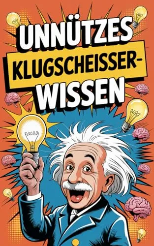 Unnützes Klugscheisser Wissen: Über 1000 lustige und unnütze Fakten