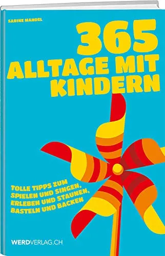 Alltage mit Kindern: Tolle Tipps zum Spielen und Singen - Jugendbuch mit 365 kreativen Ideen für Spiele, Lieder, Bastelprojekte und Backrezepte, um die Zeit mit Kindern unvergesslich zu gestalten.