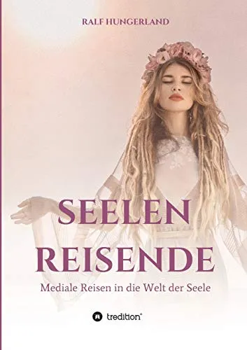 Seelenreisende - Mediale Reisen in die Welt der Seele