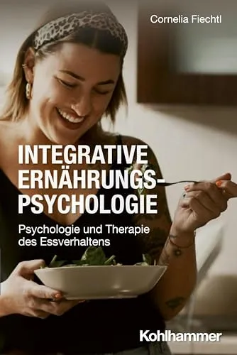 Integrative Ernährungspsychologie: Psychologie und Therapie des Essverhaltens - Fachbuch über Essstörungen, bietet umfassende Ansätze zur Therapie und Verbesserung des Essverhaltens.