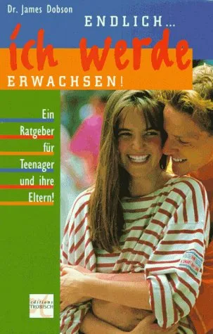 Endlich ... ich werde erwachsen. Ratgeber für Teenager...und ihre Eltern