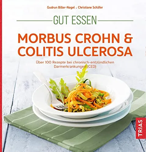 Gut essen - Morbus Crohn & Colitis ulcerosa: Über 100 Rezepte für CED - Medizin: Über 100 köstliche Rezepte, speziell entwickelt für Menschen mit chronisch-entzündlichen Darmerkrankungen, um gesunde Ernährung zu fördern.