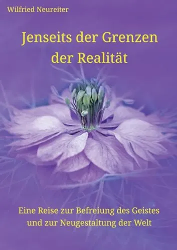 Jenseits der Grenzen der Realität: Eine Reise zur Befreiung des Geistes und zur Neugestaltung der Welt