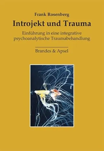 Introjekt und Trauma: Einführung in eine integrative psychoanalytische Traumabehandlung - Psychoanalyse: Entdecken Sie innovative Methoden zur Traumabehandlung, die integrative Ansätze mit psychoanalytischen Techniken kombinieren.
