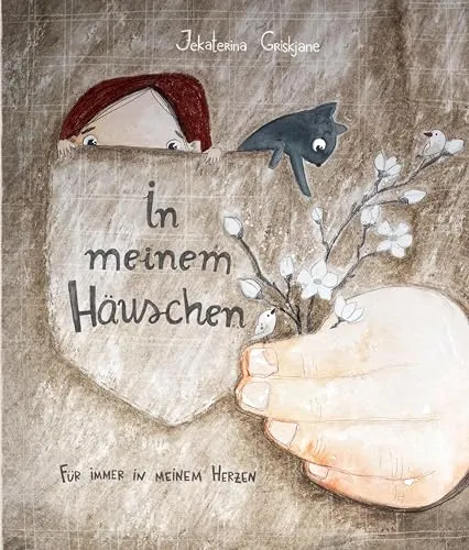 In meinem Häuschen - Für immer in meinem Herzen: Ein tröstliches Bilderbuch über das Abschiednehmen | Für Kinder (ab 5 Jahren) und Erwachsene, die sich mit Sterben, Tod und Trauer auseinandersetzen