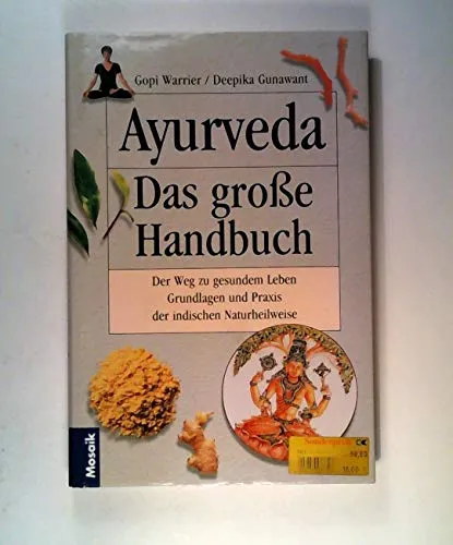 Ayurveda: Das große Handbuch. Der Weg zu gesundem Leben - Grundlagen und Praxis der indischen Naturheilweise