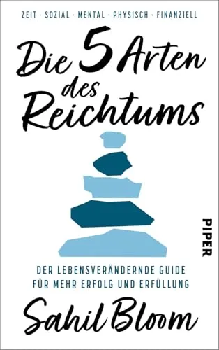 Die 5 Arten des Reichtums: Sahil Bloom - Populäre Darstellungen und ein bahnbrechender Plan für ein erfülltes Leben. Entdecken Sie, wie Sie Zeit, Beziehungen, geistige und körperliche Fitness sowie finanzielle Unabhängigkeit in Einklang bringen können.