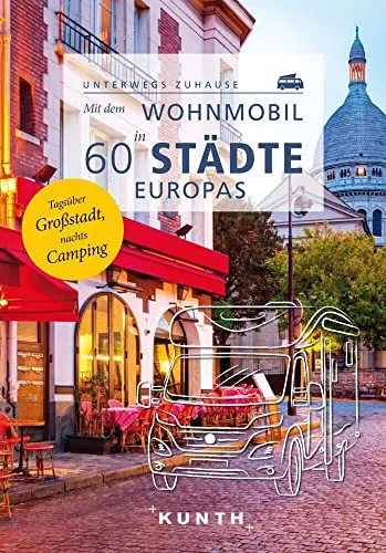 KUNTH Wohnmobil Reiseführer: 60 Städte in Europa - Entdecken Sie 60 europäische Städte mit dem Wohnmobil. Ideal für Abenteuerlustige, die Freiheit und Flexibilität beim Reisen schätzen.