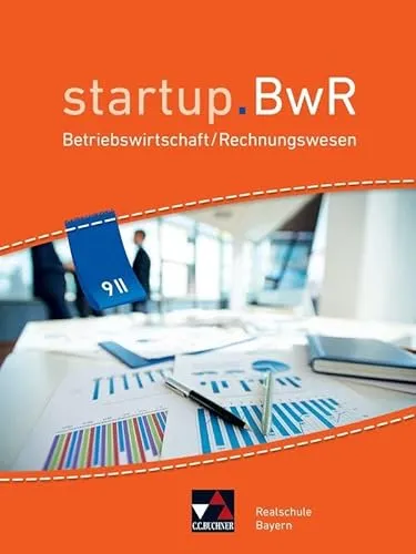 startup.BwR Realschule Bayern 9 II: Betriebswirtschaftslehre und Rechnungswesen - Schulbuch für Realschulen in Bayern, ideal zur Vorbereitung auf Prüfungen mit praxisnahen Beispielen und verständlichen Erklärungen.