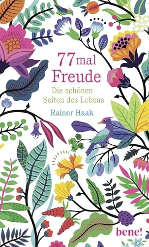 mal Freude: Die schönen Seiten des Lebens | 77 Anstöße, die uns das Glück entdecken lassen - Ein ermutigendes Geschenk für dich selbst und deine Lieben (Geschenkbücher von Rainer Haak) 77