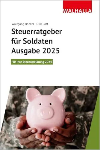 Steuerratgeber für Soldaten - Ausgabe 2025: Für Ihre Steuererklärung 2024; Walhalla Rechtshilfen