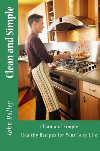 Clean and Simple: Healthy Recipes for Your Busy Life
