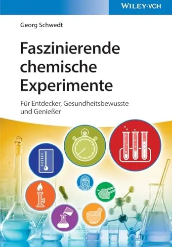 Faszinierende chemische Experimente: Für Entdecker, Gesundheitsbewusste und Genießer - Chemie-Buch mit spannenden Experimenten, ideal für neugierige Köpfe und gesundheitsbewusste Genießer, die die Welt der Chemie entdecken möchten.