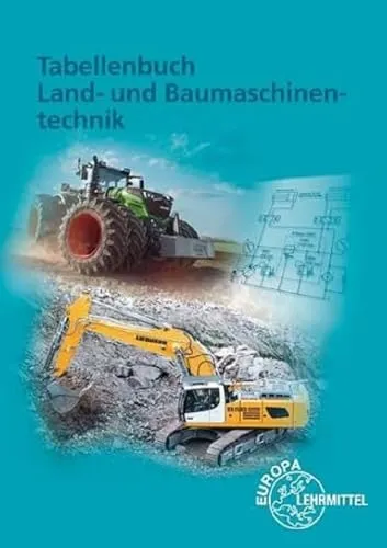 Tabellenbuch Land- und Baumaschinentechnik - Umfassendes Nachschlagewerk für Fachleute und Studierende, ideal für die Praxis in der Land- und Baumaschinentechnik.