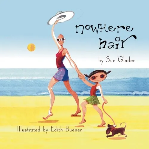 Nowhere Hair: Explains Your Cancer and Chemo To Kids