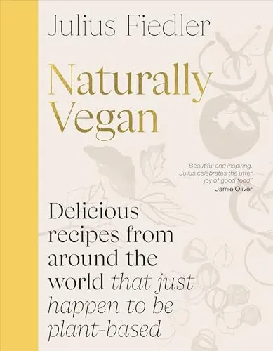 Naturally Vegan: Leckere Rezepte aus aller Welt - Kochbuch für vegane Küche, bietet kreative und köstliche pflanzliche Rezepte für jeden Anlass.