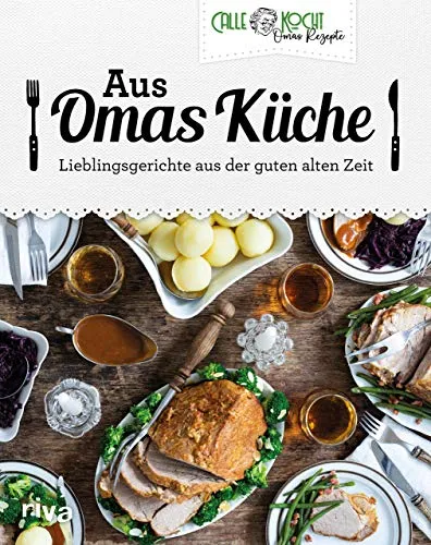 Aus Omas Küche: Lieblingsgerichte aus der guten alten Zeit - Kochbuch für Klassiker der deutschen Küche: Entdecken Sie traditionelle Rezepte wie Schweinebraten und Gulasch für gemütliche Kochabende zu Hause.