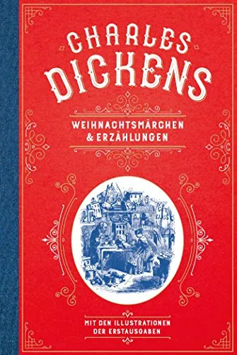 Charles Dickens: Weihnachtsmärchen und Weihnachtserzählungen - Erleben Sie die klassischen Erzählungen von Charles Dickens mit den originalen Illustrationen. Eine zeitlose Sammlung für Bücherliebhaber und Weihnachtsfreunde.
