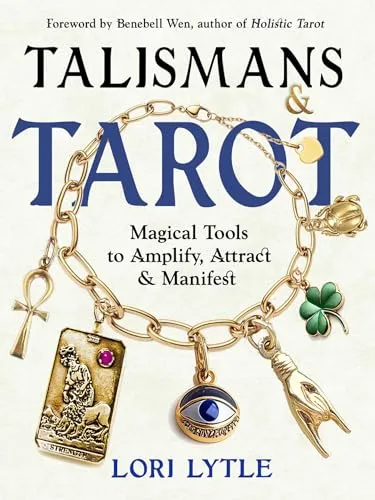 Talismans and Tarot: Magical Tools to Amplify, Attract, & Manifest