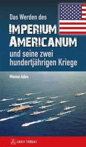 Das Werden des Imperium Americanum - Zwei Jahrhunderte Konflikte - Geschichte der USA, detaillierte Analyse der zwei hundertjährigen Kriege und deren Auswirkungen auf die amerikanische Geschichte.