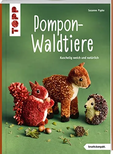 Pompon-Waldtiere (kreativ.kompakt.) Kuschelig weich und natürlich: Noch mehr wollig-niedliche Pompontiere im authentischen Look - einfach nachzumachen dank Wickel-Vorlagen in Farbe