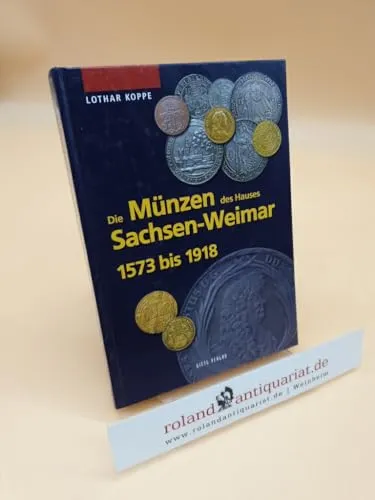 Die Münzen des Hauses Sachsen-Weimar 1573 bis 1918 (Die Münzen Sachsens)