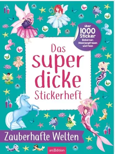 Das superdicke Stickerheft – Zauberhafte Welten: Über 1000 Sticker: Einhörner, Meerjungfrauen und Feen | Endloser Stickerspaß ab 4 Jahren