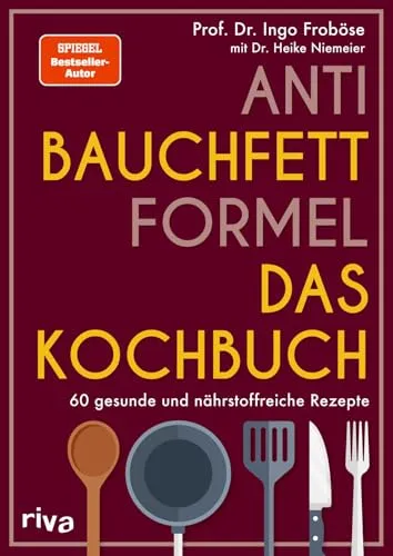 Anti-Bauchfett-Formel – Das Kochbuch: 60 gesunde und nährstoffreiche Rezepte | Stoffwechsel optimieren und abnehmen. SPIEGEL-Bestseller-Autor.