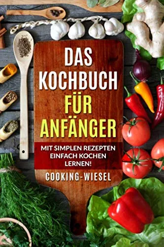Produktbild Das Kochbuch für Anfänger: Mit simplen Rezepten einfach kochen lernen!