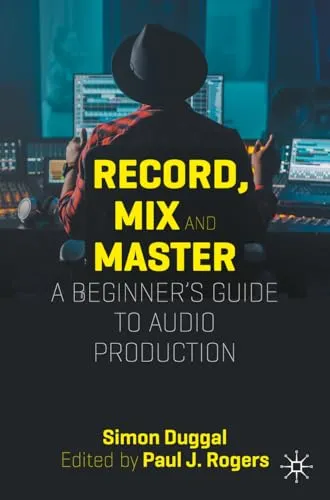 Record, Mix and Master: A Beginner’s Guide to Audio Production - Recht, umfassende Einführung in die Audio-Produktion mit praktischen Tipps für Aufnahme, Mischung und Mastering.