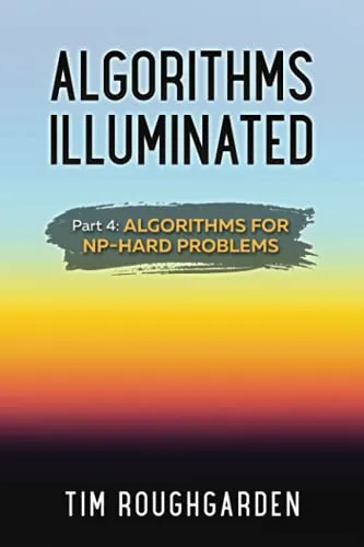 Algorithms Illuminated (Part 4): Algorithms for NP-Hard Problems