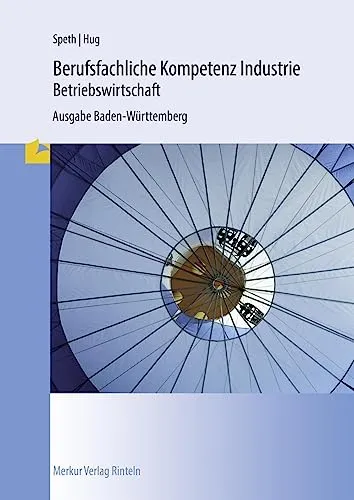 Berufsfachliche Kompetenz Industrie BWL BW - Schulbuch für Industriekaufleute, bietet einen umfassenden Lehrplan mit aktuellen gesetzlichen Änderungen und integriertem Unternehmenssoftware-Einsatz.