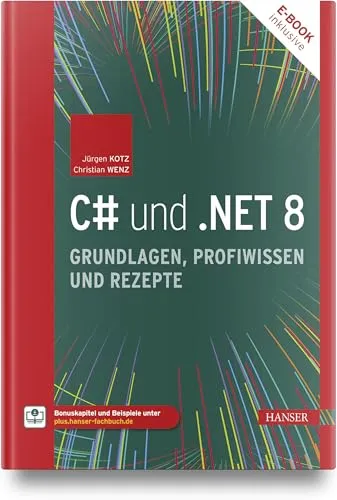 C# und .NET 8 – Grundlagen, Profiwissen und Rezepte - Informatik-Buch mit umfassendem Wissen zu C# und .NET 8, ideal für Einsteiger und Fortgeschrittene, inklusive praktischer Rezepte für die Programmierung.