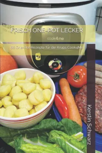 FRISCH ONE-POT LECKER: 66 One-Pot-Rezepte für die Krups Cook4Me (Cook4Me - frisch, schnell und lecker kochen)