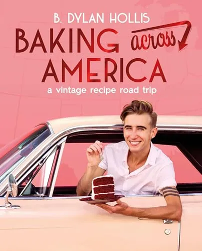 Baking Across America: 100 Uniquely American Recipes - Backen und kulinarische Reise durch die USA mit 100 einzigartigen Rezepten von B. Dylan Hollis, perfekt für Nostalgiker und Backliebhaber.