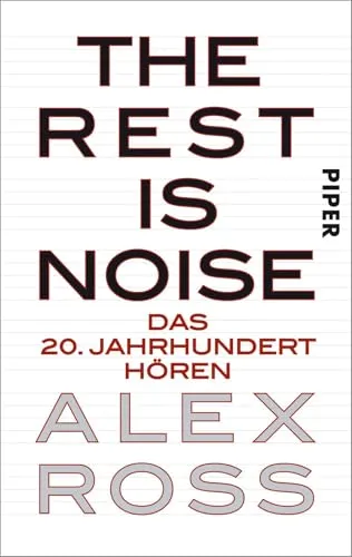 The Rest is Noise: Das 20. Jahrhundert hören - Musikgeschichte & -kritik, ein faszinierender Einblick in die Klangwelt des 20. Jahrhunderts und ihre kulturellen Einflüsse.