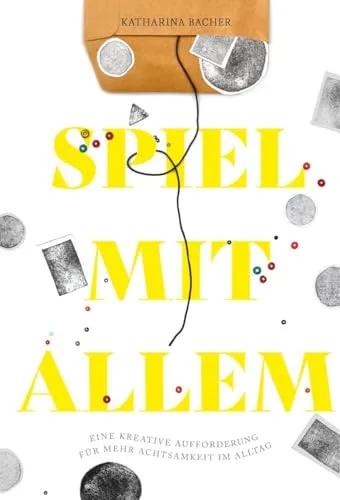 Spiel mit allem: Kreative Achtsamkeitsspiele für den Alltag - Spiele zur Förderung von Achtsamkeit, die Kreativität anregen und das Bewusstsein für den Moment stärken.