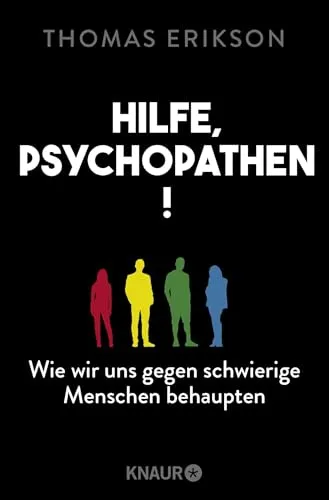 Hilfe, Psychopathen!: Wie wir uns gegen schwierige Menschen behaupten | Deutsche Ausgabe des New York Times Bestsellers »Surrounded by Psychopaths«