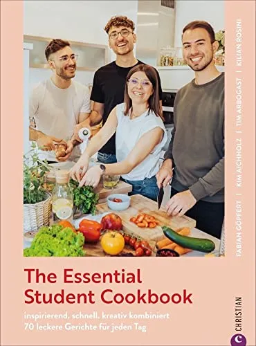 Studentenkochbuch: The Essential Student Cookbook: 70 leckere Gerichte für jeden Tag. Schnelle, kreative Rezepte für kleines Geld. Ausgezeichnet mit dem Deutschen Kochbuchpreis.