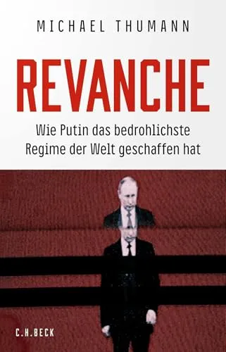 Revanche: Wie Putin das bedrohlichste Regime der Welt geschaffen hat - Politische Ideologien - Eine eindringliche Analyse der Machenschaften Putins und die Auswirkungen auf die Weltpolitik.