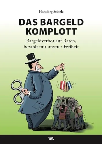 DAS BARGELD-KOMPLOTT: Bargeldverbot auf Raten - Soziologie-Referenz über die Gefahren des Bargeldverbots und dessen Einfluss auf unsere Freiheit. Ein aufschlussreicher Blick hinter die Kulissen.