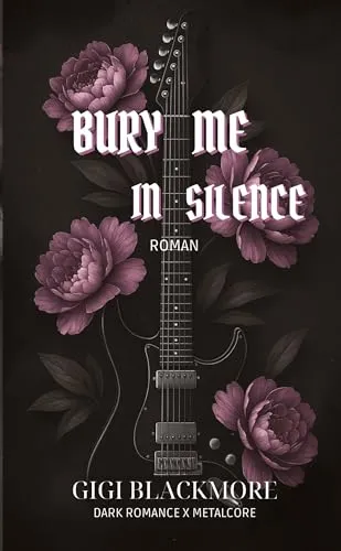 Bury Me In Silence: Dark Romance x Metalcore (Bury Me - Trilogie)