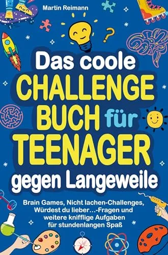 Das coole Challengebuch für Teenager gegen Langeweile: Brain Games, Nicht lachen-Challenges, Würdest du lieber...-Fragen und weitere knifflige Aufgaben für stundenlangen Spaß