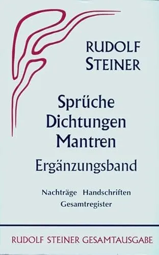 Sprüche, Dichtungen, Mantren: Rudolf Steiner Gesamtausgabe - Medizin Anthroposophie: Ergänzungsband mit Nachträgen, Handschriften und Gesamtregister für tiefere Einblicke in Steiners Werk.