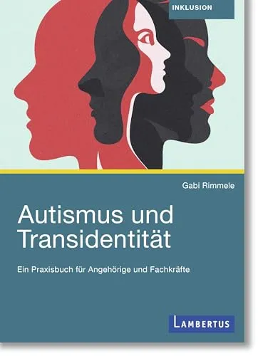 Autismus und Transidentität: Ein Praxisbuch für Angehörige und Fachkräfte - Medizin - Praktische Unterstützung für Angehörige und Fachkräfte, um Autismus und Transidentität besser zu verstehen und zu begleiten.
