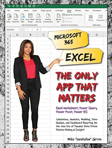 Microsoft 365 Excel: The Only App That Matters: Excel Worksheet, Power Query, Power Pivot, Power BI: Calculations, Analytics, Modeling, Data Analysis, ... Data-Driven Decision Making and Insight