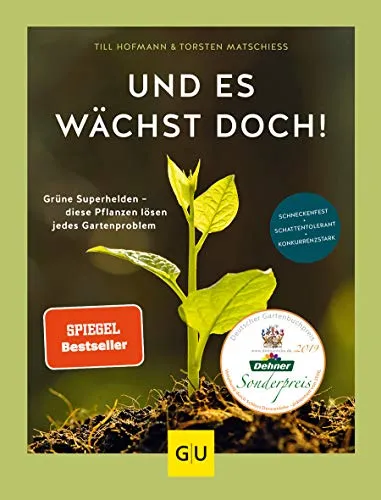 Und es wächst doch!: Grüne Superhelden - diese Pflanzen lösen jedes Gartenproblem. Schneckenfest - schattentolerant - konkurrenzstark (GU Gartenpraxis)